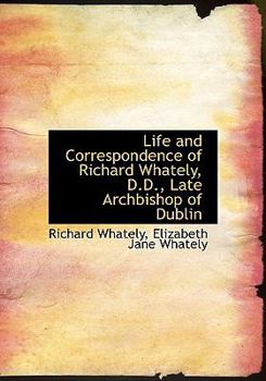 Paperback Life and Correspondence of Richard Whately, D.D., Late Archbishop of Dublin Book