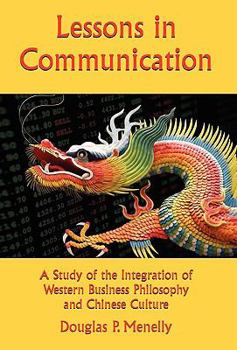 Hardcover Lessons in Communication: A Study of the Integration of Western Business Philosophy and Chinese Culture Book