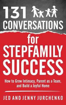 Paperback 131 Conversations for Stepfamily Success: How to Grow Intimacy, Parent as a Team, and Build a Joyful Home Book