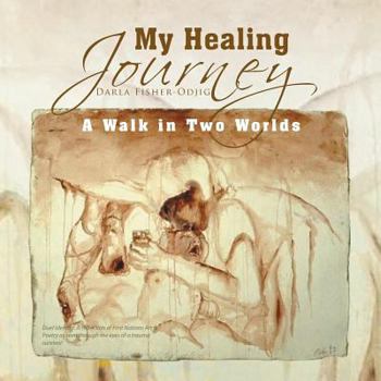 Paperback My Healing Journey: A Walk in Two Worlds Book
