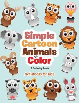 Simple Cartoon Animals to Color: A Coloring Book