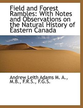 Field and Forest Rambles : With Notes and Observations on the Natural History of Eastern Canada