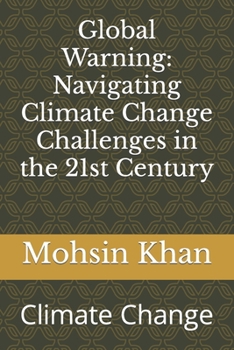 Paperback Global Warning: Navigating Climate Change Challenges in the 21st Century: Climate Change Book