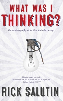 Paperback What Was I Thinking?: The Autobiography of an Idea and Other Essays Book