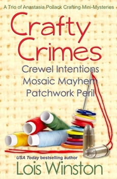 Crafty Crimes: Crewel Intentions / Mosaic Mayhem / Patchwork Peril - Book  of the Anastasia Pollack Crafting Mysteries