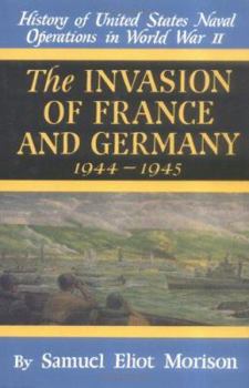 History of US Naval Operations in WWII 11: Invasion of France & Germany 44/5 - Book #11 of the History of United States Naval Operations in World War II