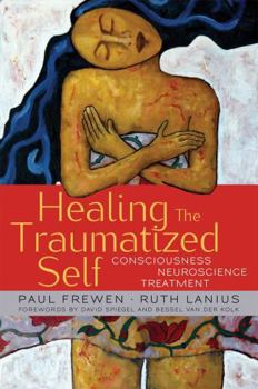 Hardcover Healing the Traumatized Self: Consciousness, Neuroscience, Treatment Book