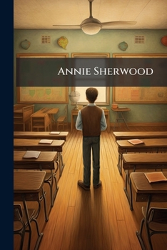 Paperback Annie Sherwood: Or, Scenes At School Book