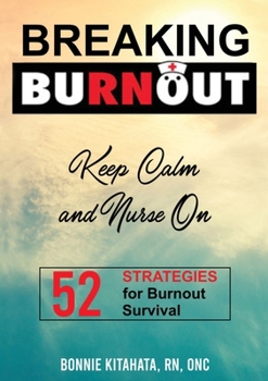 Paperback BREAKING BURNOUT Keep Calm and Nurse On: 52 Strategies for Burnout Survival Book