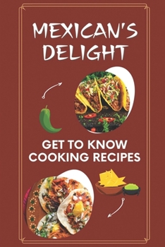 Paperback Mexican's Delight: Get To Know Cooking Recipes: Steps To Cooking Book