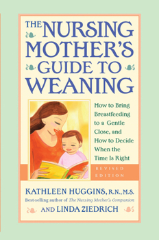 Paperback The Nursing Mother's Guide to Weaning - Revised: How to Bring Breastfeeding to a Gentle Close, and How to Decide When the Time Is Right Book