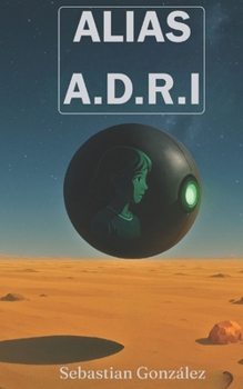 Paperback Alias A.D.R.I: Una novela corta de ciencia ficción [Spanish] Book