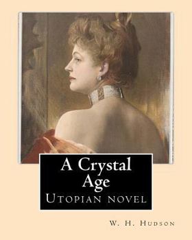 Paperback A Crystal Age. By: W. H. Hudson (William Henry Hudson): Utopian novel Book
