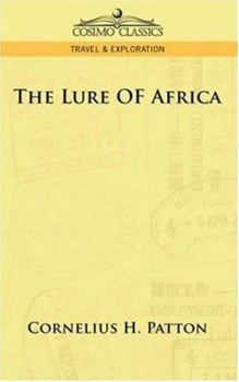 THE LURE OF AFRICA By CORNELIUS H. PATTON 1917 First Edition