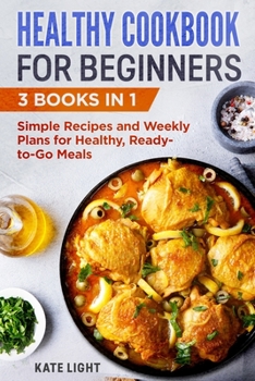 Paperback Healthy Cookbook for Beginners: 3 Books in 1: Simple Recipes and Weekly Plans for Healthy, Ready-to-Go Meals Book