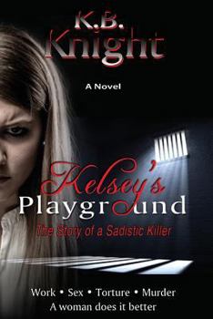 Paperback Kelsey's Playground: The Story of a Sadistic Killer Book