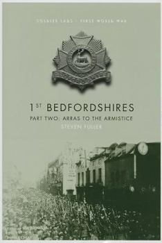 Hardcover 1st Bedfordshires - Part Two: Arras to the Armistice Book