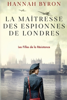 Paperback La Maîtresse des Espionnes de Londres: Une saga historique captivante sur l'espionnage, l'amour et la trahison. Inspiré d'une histoire vraie. [French] Book
