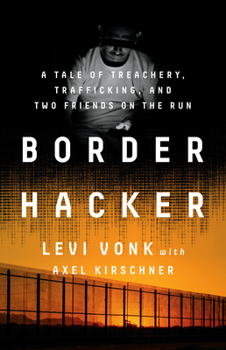 Hardcover Border Hacker: A Tale of Treachery, Trafficking, and Two Friends on the Run Book