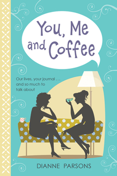 Hardcover You, Me and Coffee: Our Lives, Your Journal... and So Much to Talk about Book