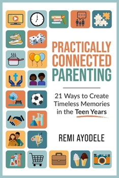 Paperback Practically Connected Parenting: 21 Ways to Create Timeless Memories in the Teen Years Book