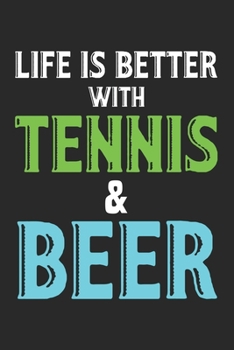 Life is better with tennis and beer: Calendar, weekly planner, diary, notebook, book 105 pages in softcover. One week on one double page. For all ... to take down and not forget. For 52 weeks.