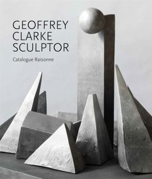 Hardcover Geoffrey Clarke Sculptor: A Catalogue Raisonne Book