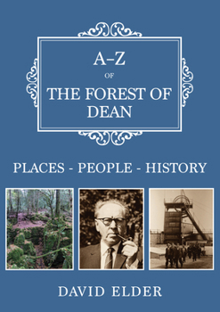 A-Z of the Forest of Dean: Places-People-History