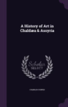 Hardcover A History of Art in Chaldæa & Assyria Book