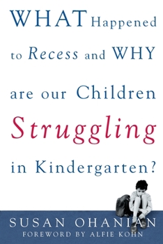 Paperback What Happened to Recess and Why Are Our Children Struggling in Kindergarten? Book