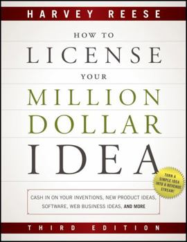 Paperback How to License Your Million Dollar Idea: Cash In On Your Inventions, New Product Ideas, Software, Web Business Ideas, And More, 3rd Edition Book