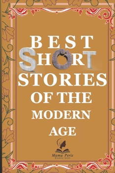 SHORT STORIES OF THE MODERN AGE: A Collection of Contemporary Fiction, Techno-Thrillers, and Moral Dramas