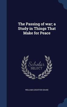Hardcover The Passing of War; A Study in Things That Make for Peace Book