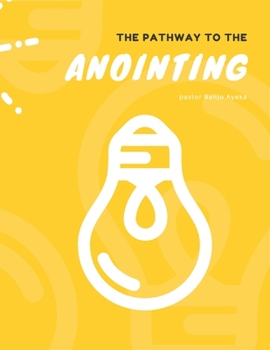 Paperback The Pathway to the Anoiting: divinity manifesting in humanity Book