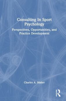 Hardcover Consulting in Sport Psychology: Perspectives, Opportunities, and Practice Development Book