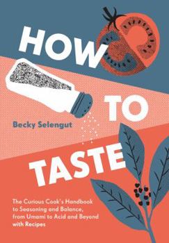 Hardcover How to Taste: The Curious Cooks Handbook to Seasoning and Balance, from Umami to Acid and Beyo Ndwith Recipes Book