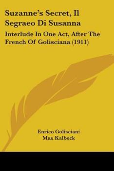 Paperback Suzanne's Secret, Il Segraeo Di Susanna: Interlude In One Act, After The French Of Golisciana (1911) Book