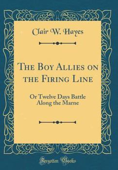 The Boy Allies on the Firing Line; or, Twelve Days' Battle Along the Marne - Book  of the Boy Allies