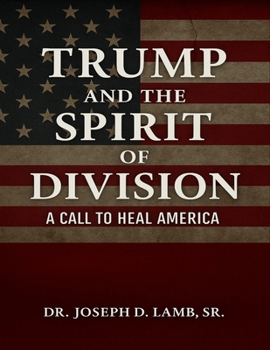 Trump and the Spirit of Division: A Call to Heal America