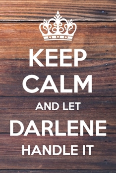 Paperback Keep Calm and Let Darlene Handle It: 6x9" Dot Bullet Notebook/Journal Funny Gift Idea Book