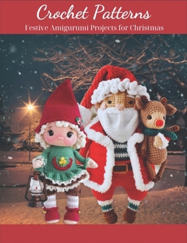 Paperback Crochet Patterns: Festive Amigurumi Projects for Christmas: Create Your Own Handmade Decorations for a Merry Christmas, Easy and Fun Crochet Patterns Book