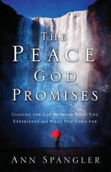 Hardcover The Peace God Promises: Closing the Gap Between What You Experience and What You Long for Book