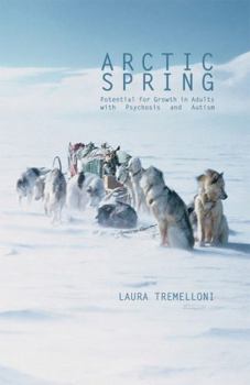 Paperback Arctic Spring: Potential for Growth in Adults with Psychosis and Autism Book