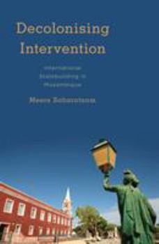 Paperback Decolonising Intervention: International Statebuilding in Mozambique Book