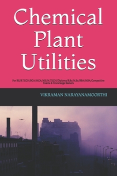 Chemical Plant Utilities: For BE/B.TECH/BCA/MCA/ME/M.TECH/Diploma/B.Sc/M.Sc/BBA/MBA/Competitive Exams & Knowledge Seekers