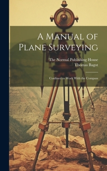 Hardcover A Manual of Plane Surveying: Confined to Work With the Compass Book