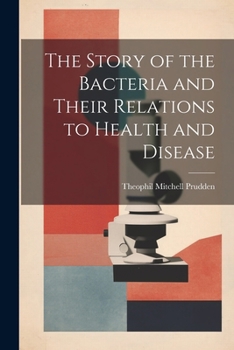 Paperback The Story of the Bacteria and Their Relations to Health and Disease Book