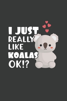 I Just Really Like Koalas OK?: 6x9 Inch Journal Diary Notebook 110 Blank Lined Pages Cute Koala Gift