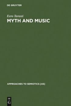 Hardcover Myth and Music: A Semiotic Approach to the Aesthetics of Myth in Music Especially That of Wagner, Sibelius and Stravinsky Book