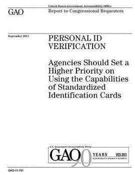 Personal ID verification :agencies should set a higher priority on using the capabilities of standardized identification cards report to congressional committees.